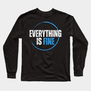 Everything is FINE Long Sleeve T-Shirt